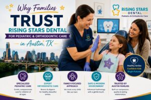 Why Families Trust Rising Stars Dental for Pediatric & Orthodontic Care in Austin, TX