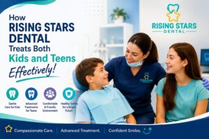 How Rising Stars Dental Treats Both Kids and Teens Effectively!