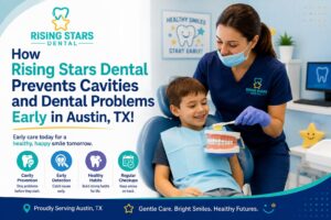 How Rising Stars Dental Prevents Cavities and Dental Problems Early in Austin, TX!